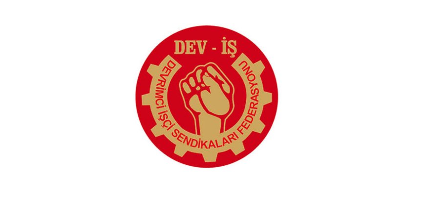 DEV-İŞ Başkanı Kolozali: “İnsan gibi yaşayabilmek, ekmek parası kazanmaya çalışan herkesin hakkıdır”