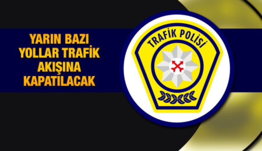 Tören provası nedeniyle yarın bazı güzergahlar trafik akışına kapatılacak