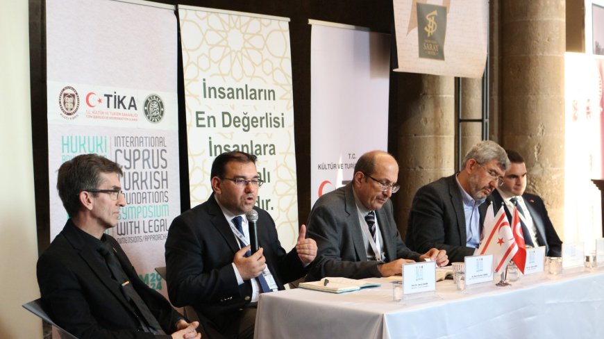“Hukuki Boyutlarıyla Uluslararası Kıbrıs Türk Vakıfları Sempozyumu” düzenlendi