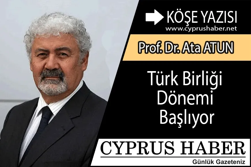 Türk Birliği Dönemi Başlıyor Prof. Dr. Ata Atun