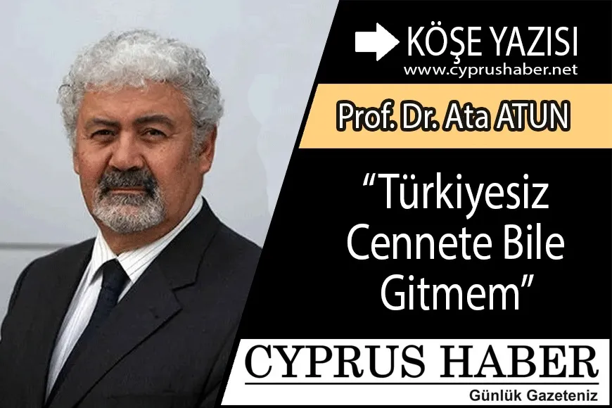 “Türkiyesiz Cennete Bile Gitmem”
