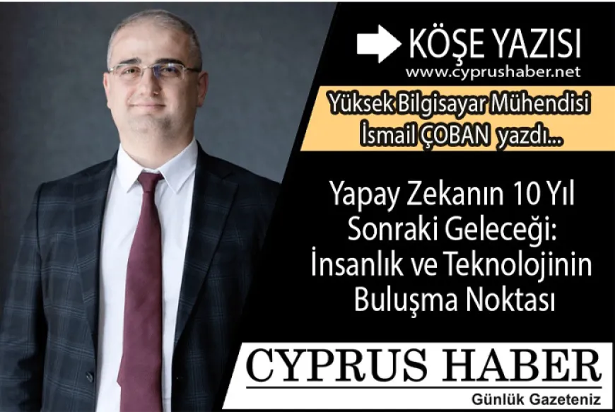 Yapay Zekanın 10 Yıl Sonraki Geleceği: İnsanlık ve Teknolojinin Buluşma Noktası