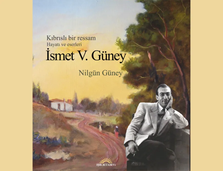 “Kıbrıslı bir ressam, İsmet Vehit Güney, Hayatı ve Eserleri” isimli kitap yayımlandı