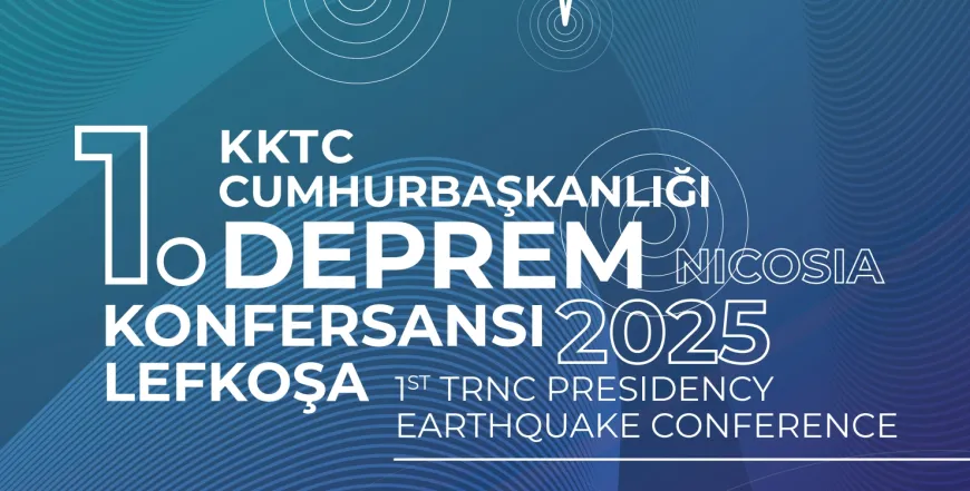 "KKTC Cumhurbaşkanlığı 1. Deprem Konferansı” düzenleniyor