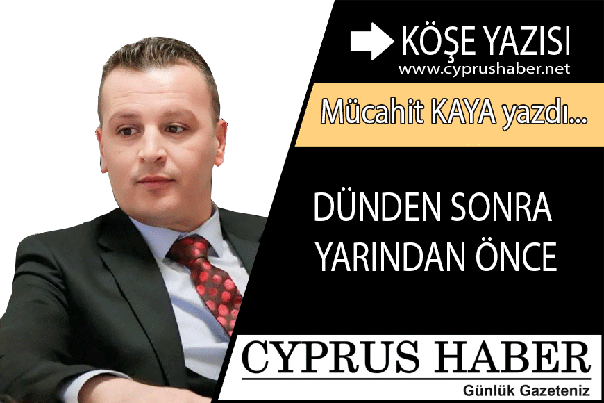 DÜNDEN SONRA YARINDAN ÖNCE