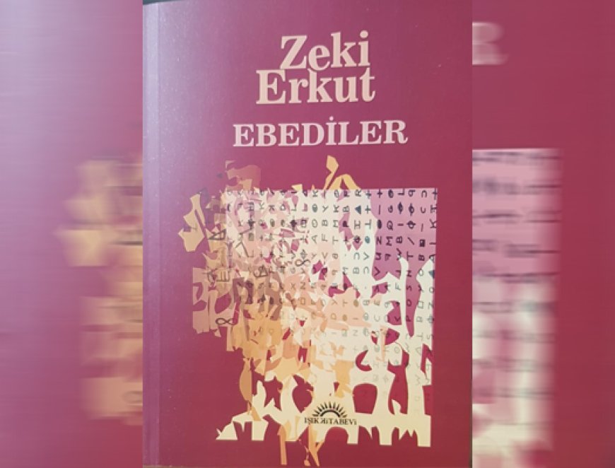 Zeki Erkut’un, “EBEDİLER” adlı romanı Işık Kitabevi tarafından yayımlandı