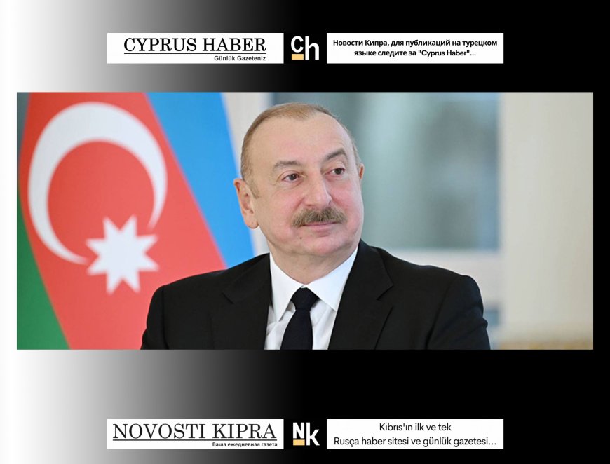 Aliyev, bağımsızlığının tanınması için KKTC'nin yanında olacaklarını söyledi