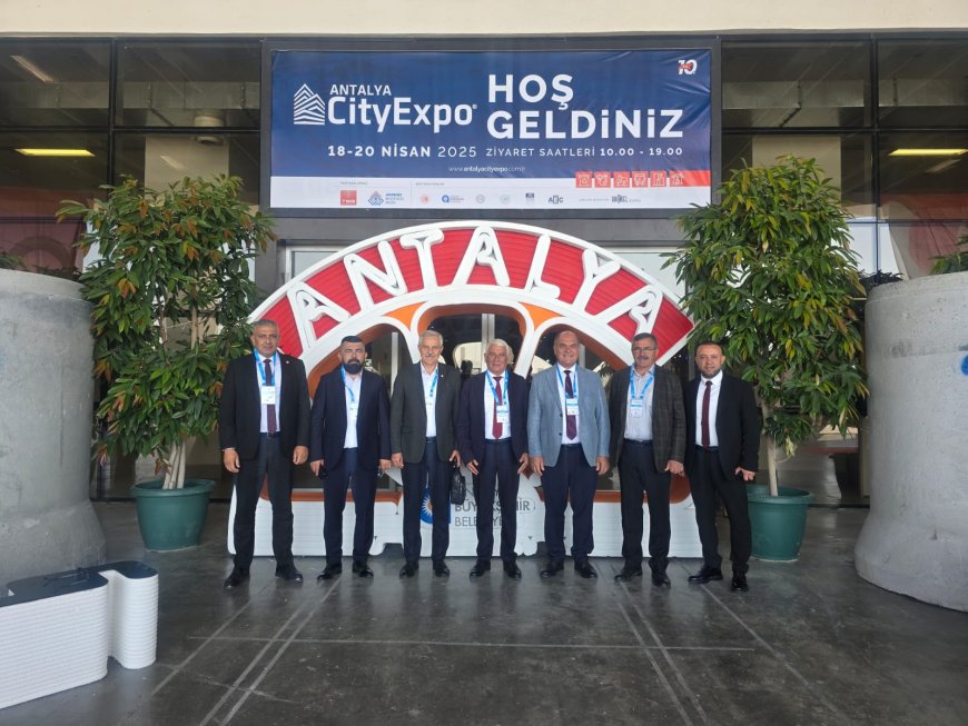 Belediyeler Birliği heyeti Antalya Şehircilik ve Teknolojileri Fuarı’na katıldı