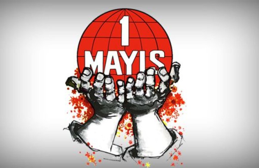 Bugün 1 Mayıs Emek ve Dayanışma Günü...