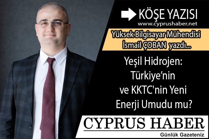 Yeşil Hidrojen: Türkiye’nin ve KKTC'nin Yeni Enerji Umudu mu?