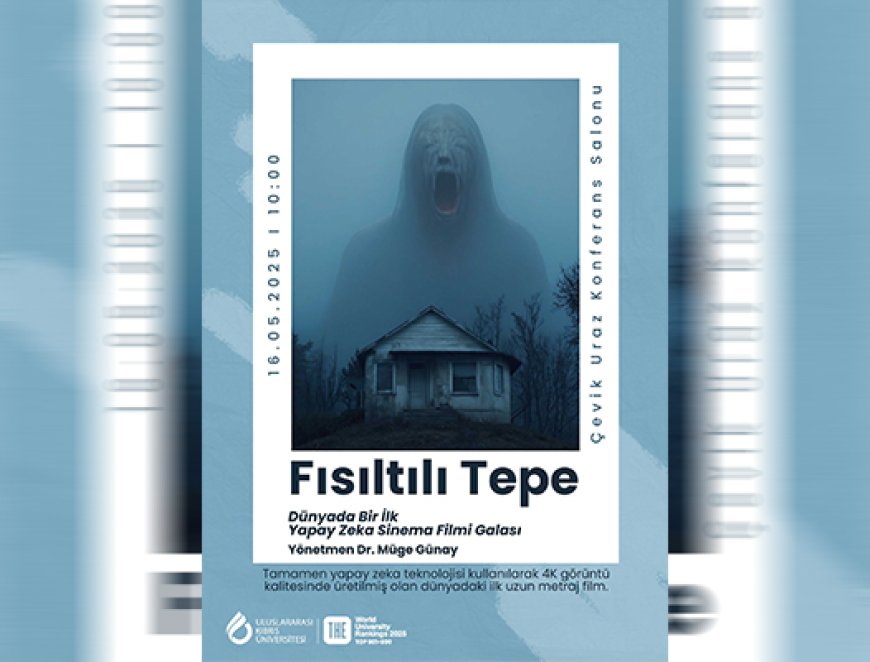 Dünyanın ilk uzun metraj yapay zekâ filmi Fısıltılı Tepe’nin galası UKÜ’de yapılıyor