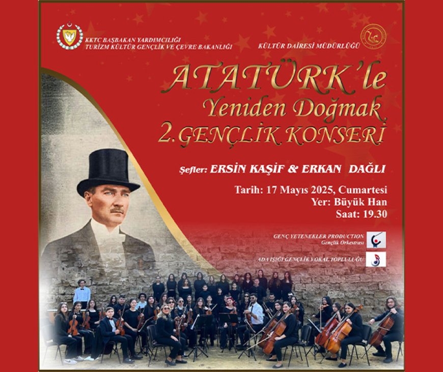 “Atatürk’le Yeniden Doğmak Gençlik Konseri” cumartesi akşamı Büyük Han'da...