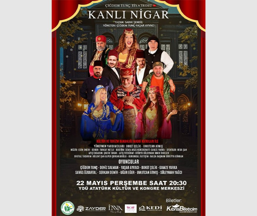 “Kanlı Nigar” oyunu Lefkoşa’da sahneleniyor