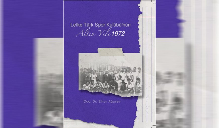Ağayev’in “Lefke TSK’nın Altın Yılı: 1972” isimli kitabı yayınladı…