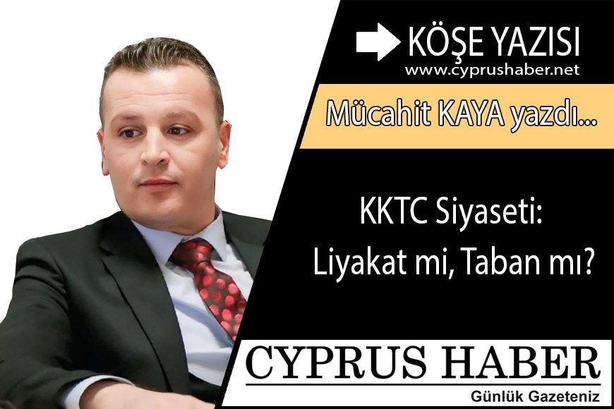 KKTC Siyaseti: Liyakat mi, Taban mı?